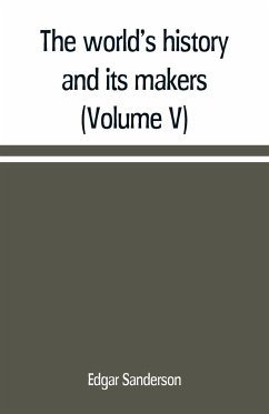 The world's history and its makers (Volume V) - Sanderson, Edgar