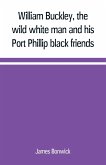 William Buckley, the wild white man and his Port Phillip black friends