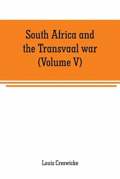 South Africa and the Transvaal war (Volume V) - Creswicke, Louis