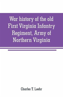 War history of the old First Virginia Infantry Regiment, Army of Northern Virginia - T. Loehr, Charles
