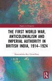 The First World War, Anticolonialism and Imperial Authority in British India, 1914-1924 (eBook, PDF)