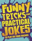 Funny Tricks and Practical Jokes to Play on Your Friends (eBook, PDF)