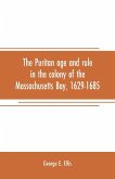 The Puritan age and rule in the colony of the Massachusetts Bay, 1629-1685