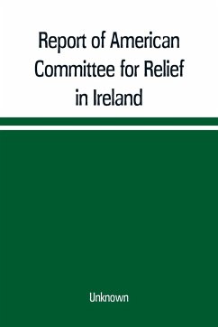 Report of American Committee for Relief in Ireland - Unknown