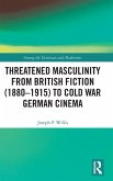 Threatened Masculinity from British Fiction to Cold War German Cinema Threatened Masculinity from British Fiction to Cold War German Cinema