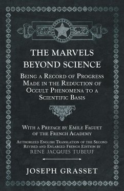 The Marvels Beyond Science - Being a Record of Progress Made in the Reduction of Occult Phenomena to a Scientific Basis - Grasset, Joseph