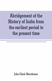 Abridgement of the History of India from the earliest period to the present time