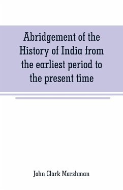Abridgement of the History of India from the earliest period to the present time - Clark Marshman, John