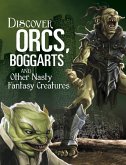 Discover Orcs, Boggarts, and Other Nasty Fantasy Creatures (eBook, PDF) Discover Orcs, Boggarts, and Other Nasty Fantasy Creatures (eBook, PDF)