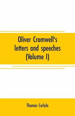 Oliver Cromwell's letters and speeches (Volume I) - Carlyle, Thomas