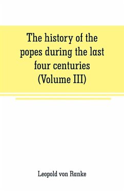 The history of the popes during the last four centuries (Volume III) - Ranke, Leopold von