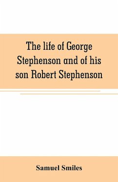 The life of George Stephenson and of his son Robert Stephenson - Smiles, Samuel