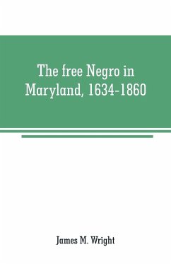 The free Negro in Maryland, 1634-1860 - M. Wright, James