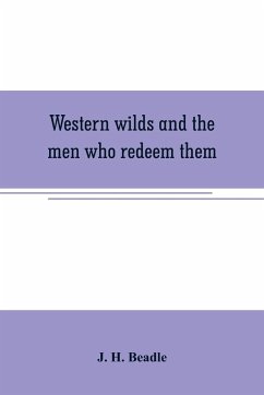 Western wilds and the men who redeem them - H. Beadle, J.