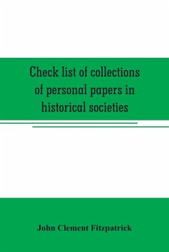 Check list of collections of personal papers in historical societies, university and public libraries and other learned institutions in the United States - Clement Fitzpatrick, John
