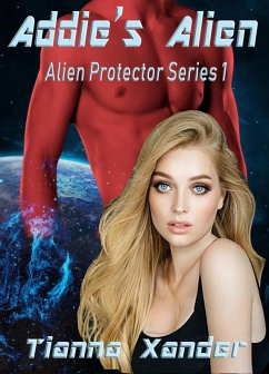 Addie's Alien (Alien Protector) (eBook, ePUB) - Xander, Tianna