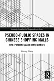 Pseudo-Public Spaces in Chinese Shopping Malls (eBook, PDF) Pseudo-Public Spaces in Chinese Shopping Malls (eBook, PDF)