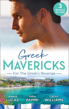 Greek Mavericks: For The Greek's Revenge: The Consequence of His Vengeance / Claimed for His Duty / Taken by Her Greek Boss (eBook, ePUB) - Lucas, Jennie; Pammi, Tara; Williams, Cathy