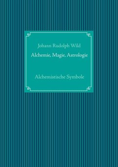Alchemistische Symbole: Alchemie, Magie, Astrologie (eBook, PDF) Alchemistische Symbole: Alchemie, Magie, Astrologie (eBook, PDF)