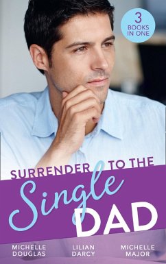 Surrender To The Single Dad: The Man Who Saw Her Beauty / It Began with a Crush / Suddenly a Father (eBook, ePUB) - Douglas, Michelle; Darcy, Lilian; Major, Michelle