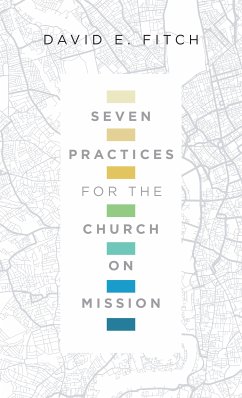 Seven Practices for the Church on Mission (eBook, ePUB) - Fitch, David E.