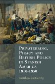 Privateering, Piracy and British Policy in Spanish America, 1810-1830 (eBook, PDF)