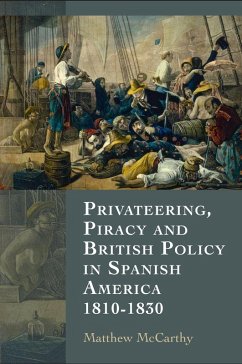 Privateering, Piracy and British Policy in Spanish America, 1810-1830 (eBook, PDF) - Mccarthy, Matthew