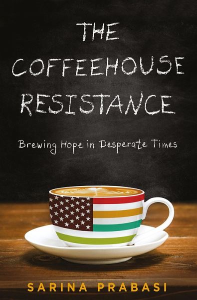 Coffeehouse Resistance: Brewing Hope in Desperate Times (eBook, ePUB) Coffeehouse Resistance: Brewing Hope in Desperate Times (eBook, ePUB)