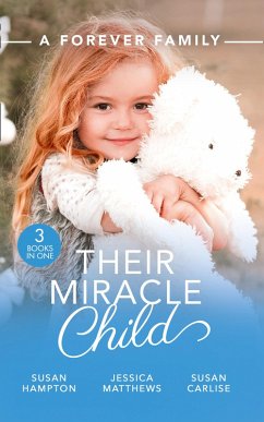 A Forever Family: Their Miracle Child: A Baby to Bind Them / Six-Week Marriage Miracle / The Nurse He Shouldn't Notice (eBook, ePUB) - Hampton, Susanne; Matthews, Jessica; Carlisle, Susan