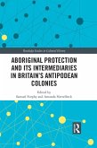 Aboriginal Protection and Its Intermediaries in Britain's Antipodean Colonies (eBook, ePUB)