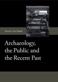 Archaeology, the Public and the Recent Past (eBook, PDF)