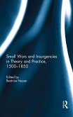 Small Wars and Insurgencies in Theory and Practice, 1500-1850 (eBook, ePUB) Small Wars and Insurgencies in Theory and Practice, 1500-1850 (eBook, ePUB)