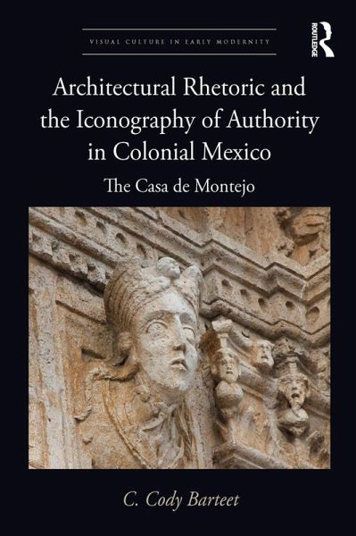 Architectural Rhetoric and the Iconography of Authority in Colonial Mexico (eBook, PDF) Architectural Rhetoric and the Iconography of Authority in Colonial Mexico (eBook, PDF)