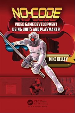 No-Code Video Game Development Using Unity and Playmaker (eBook, ePUB) - Kelley, Michael