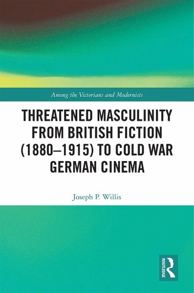 Threatened Masculinity from British Fiction to Cold War German Cinema (eBook, ePUB)