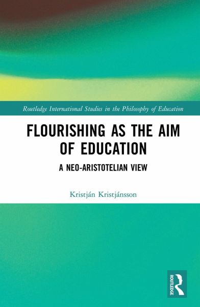 Flourishing as the Aim of Education (eBook, PDF) Flourishing as the Aim of Education (eBook, PDF)