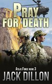 Pray For Death (ATLAS Force, #3) (eBook, ePUB) Pray For Death (ATLAS Force, #3) (eBook, ePUB)