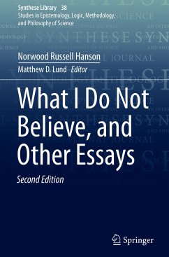 What I Do Not Believe, and Other Essays - Hanson, Norwood Russell