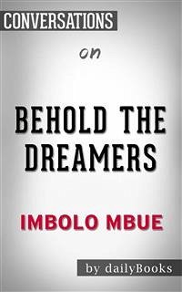 Behold the Dreamers (Oprah's Book Club): A Novel by Imbolo Mbue   Conversation Starters (eBook, ePUB) - dailyBooks