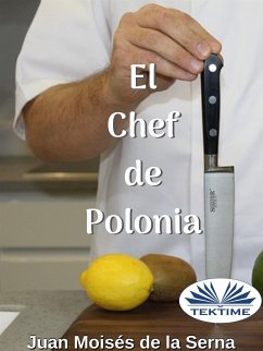 El Chef De Polonia (eBook, ePUB) - Serna, Juan Moisés De La