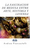 La Fascinación De Medusa Entre Arte, Mito Y Leyenda (eBook, ePUB)