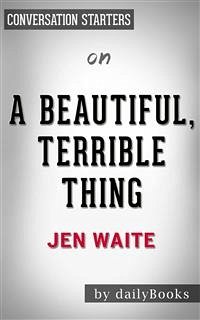 A Beautiful, Terrible Thing: A Memoir of Marriage and Betrayal by Jen Waite   Conversation Starters (eBook, ePUB) - dailyBooks