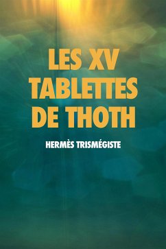 Les XV Tablettes de THOTH (eBook, ePUB) - Trismégiste, Hermès