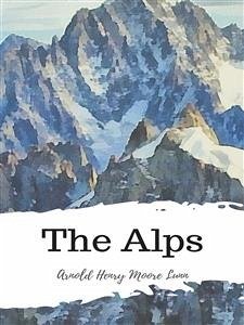The Alps (eBook, ePUB) - Henry Moore Lunn, Arnold
