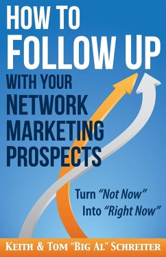 How to Follow Up With Your Network Marketing Prospects - Schreiter, Keith; Schreiter, Tom "Big Al"