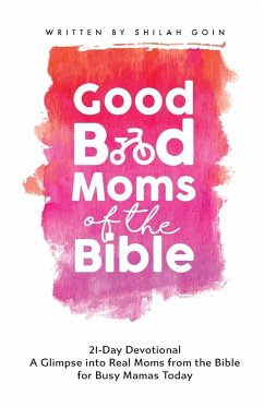 Good Bad Moms of the Bible 21-Day Devotional - Goin, Shilah