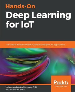 Hands-On Deep Learning for IoT - Karim, Md. Rezaul; Razzaque, Mohammad Abdur