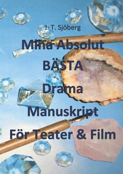 Mina Absolut BÄSTA Drama Manuskript För Teater & Film - Sjöberg, J. T.