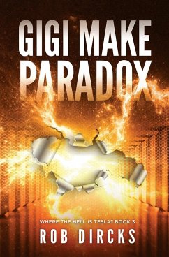 Gigi Make Paradox (Where the Hell is Tesla? Book 3) - Dircks, Rob