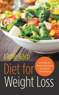Diet for Weight Loss: Lose Weight with Nutritious Kale Recipes, and Follow the Clean Eating Diet (eBook, ePUB) - Karp, Lanie